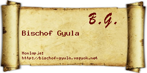 Bischof Gyula névjegykártya